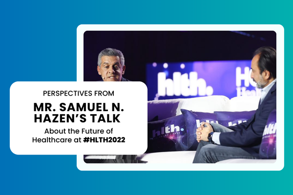 Perspectives from Mr. Samuel N. Hazen’s Talk about the Future of Healthcare at #HLTH2022.