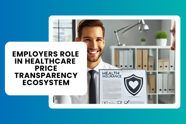 Employers Role in Healthcare Price Transparency Ecosystem