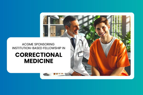 ACGME Sponsoring Institution-Based Fellowship in Correctional Medicine (CM)